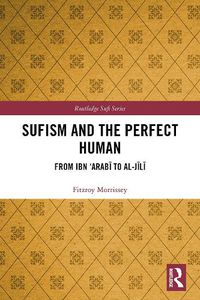 Cover image for Sufism and the Perfect Human: From Ibn 'Arabi to al-Jili