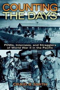 Cover image for Counting the Days: POWs, Internees, and Stragglers of World War II in the Pacific