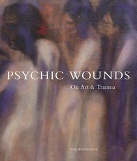 Cover image for Psychic Wounds: On Art and Trauma