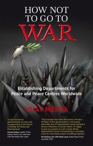Cover image for How Not to Go to War: Establishing Departments for Peace and Peace Centres Worldwide