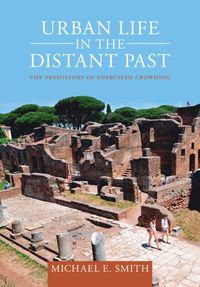 Cover image for Urban Life in the Distant Past: The Prehistory of Energized Crowding