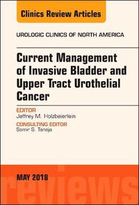 Cover image for Current Management of Invasive Bladder and Upper Tract Urothelial Cancer, An Issue of Urologic Clinics