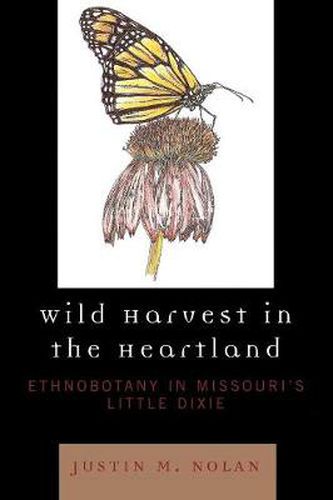 Cover image for Wild Harvest in the Heartland: Ethnobotany in Missouri's Little Dixie