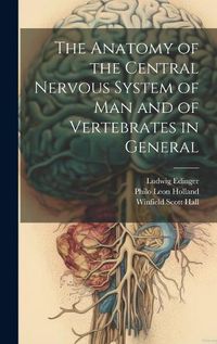 Cover image for The Anatomy of the Central Nervous System of Man and of Vertebrates in General