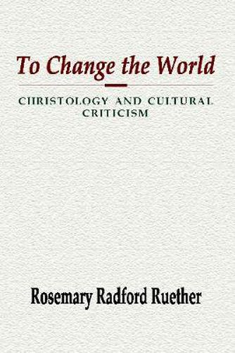 Cover image for To Change the World: Christology and Cultural Criticism