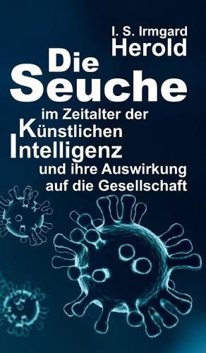 Cover image for Die Seuche im Zeitalter der kunstlichen Intelligenz: und ihre Auswirkung auf die Gesellschaft