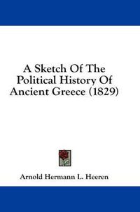 Cover image for A Sketch of the Political History of Ancient Greece (1829)