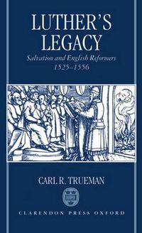 Cover image for Luther's Legacy: Salvation and English Reformers, 1525-1556