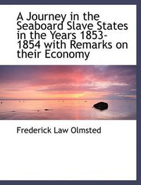 Cover image for A Journey in the Seaboard Slave States in the Years 1853-1854 with Remarks on Their Economy