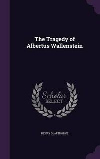 Cover image for The Tragedy of Albertus Wallenstein