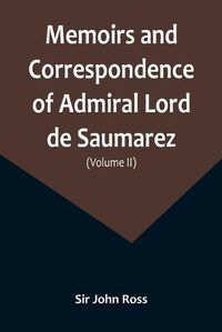 Cover image for Memoirs and Correspondence of Admiral Lord de Saumarez (Volume II)