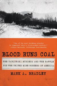 Cover image for Blood Runs Coal: The Yablonski Murders and the Battle for the United Mine Workers of America