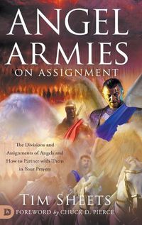 Cover image for Angel Armies on Assignment: The Divisions and Assignments of Angels and How to Partner with Them in Your Prayers