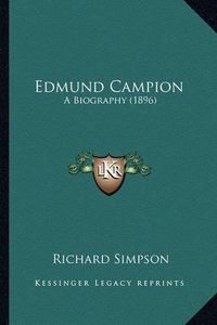 Cover image for Edmund Campion Edmund Campion: A Biography (1896) a Biography (1896)