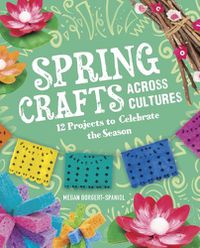 Cover image for Spring Crafts Across Cultures: 12 Projects to Celebrate the Season