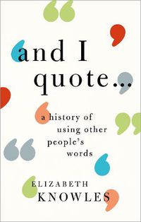 Cover image for 'And I Quote...': A History of Using Other People's Words