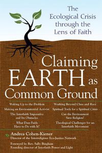 Cover image for Claiming Earth as Common Ground: The Ecological Crisis Through the Lens of Faith