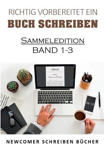 Cover image for Richtig vorbereitet ein Buch schreiben: Sammeledition Band 1-3 aus Newcomer schreiben Bucher