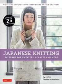 Cover image for Japanese Knitting: Patterns for Sweaters, Scarves and More: Knits and Crochets for Experienced Needle Crafters