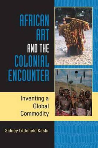 Cover image for African Art and the Colonial Encounter: Inventing a Global Commodity