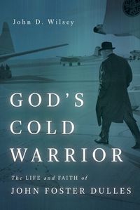 Cover image for God's Cold Warrior: The Life and Faith of John Foster Dulles