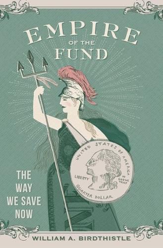 Cover image for Empire of the Fund: The Way We Save Now