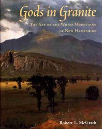 Cover image for Gods in Granite: The Art of the White Mountains of New Hampshire