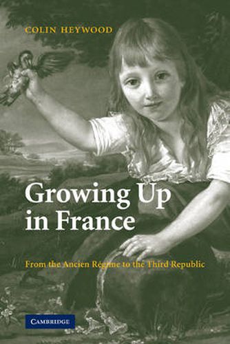 Cover image for Growing Up in France: From the Ancien Regime to the Third Republic