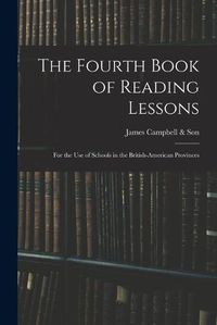 Cover image for The Fourth Book of Reading Lessons; for the Use of Schools in the British-American Provinces