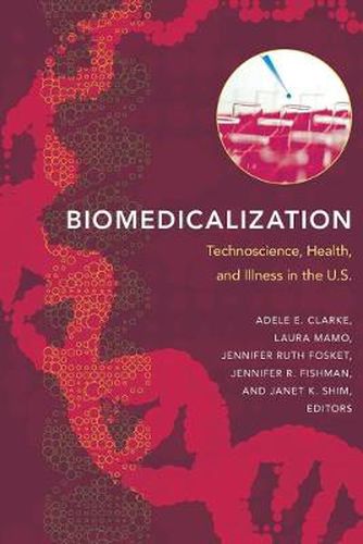 Biomedicalization: Technoscience, Health, and Illness in the U.S.