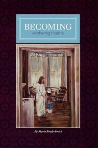 Cover image for Becoming: Mother Poems by Maria Brady-Smith