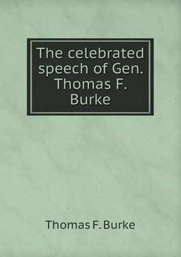 Cover image for The celebrated speech of Gen. Thomas F. Burke