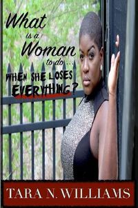 Cover image for What is A Woman to Do When She Loses Everything?