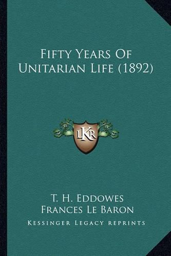 Cover image for Fifty Years of Unitarian Life (1892)