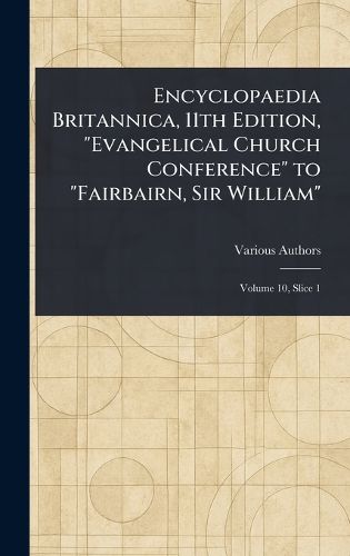 Cover image for Encyclopaedia Britannica, 11th Edition, "Evangelical Church Conference" to "Fairbairn, Sir William"