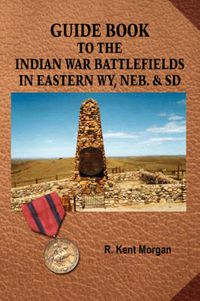 Cover image for Guide Book to the Indian War Battlefields in Eastern WY, NEB. and SD