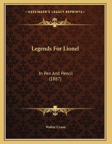 Legends for Lionel: In Pen and Pencil (1887)