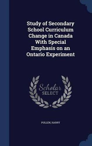 Cover image for Study of Secondary School Curriculum Change in Canada with Special Emphasis on an Ontario Experiment