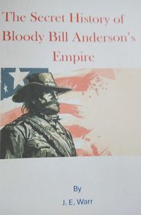 Cover image for The Secret History of Bloody Bill Anderson's Empire