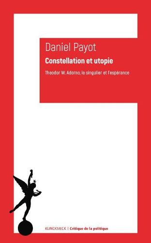 Cover image for Constellation Et Utopie: Theodor W. Adorno, Le Singulier Et l'Esperance