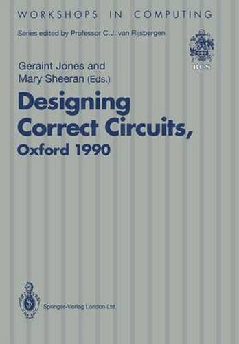 Cover image for Designing Correct Circuits: Workshop jointly organised by the Universities of Oxford and Glasgow, 26-28 September 1990, Oxford