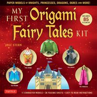 Cover image for My First Origami Fairy Tales Kit: Paper Models of Knights, Princesses, Dragons, Ogres and More! (includes Folding Sheets, Easy-to-Read Instructions, Story Backdrops, 85 stickers)