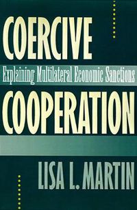 Cover image for Coercive Cooperation: Explaining Multilateral Economic Sanctions