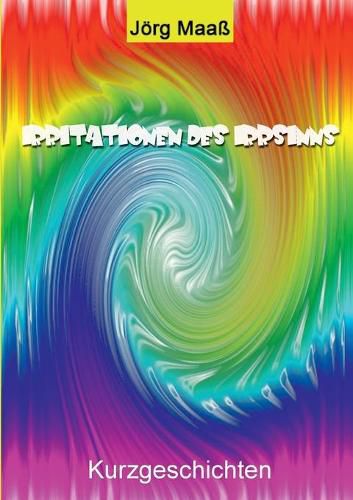 Cover image for Irritationen des Irrsinns: Kurzgeschichten (Horror, Psychothriller, Fantasy, Mystery ) und Gedichte