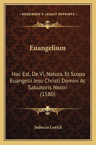 Cover image for Euangelium: Hoc Est, de VI, Natura, Et Scopo Euangelii Jesu Christi Domini AC Saluatoris Nostri (1580)