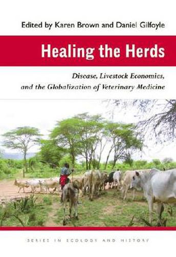 Healing the Herds: Disease, Livestock Economies, and the Globalization of Veterinary Medicine