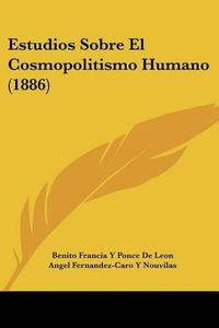 Cover image for Estudios Sobre El Cosmopolitismo Humano (1886)