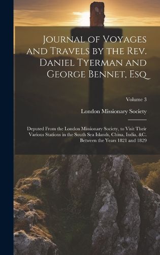 Cover image for Journal of Voyages and Travels by the Rev. Daniel Tyerman and George Bennet, Esq