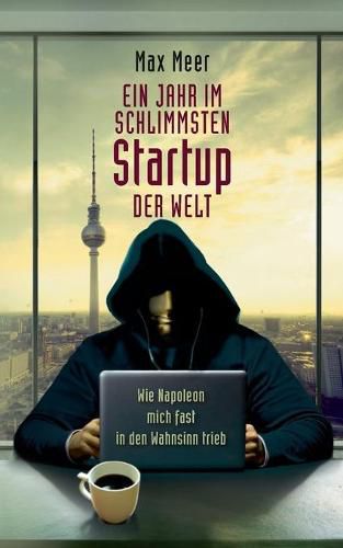 Cover image for Ein Jahr im schlimmsten Startup der Welt: Wie Napoleon mich fast in den Wahnsinn trieb