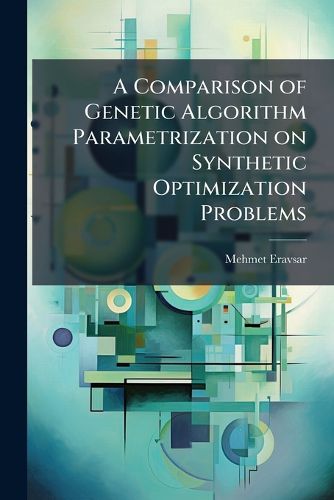 Cover image for A Comparison of Genetic Algorithm Parametrization on Synthetic Optimization Problems